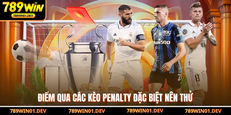 Điểm qua các kèo penalty đặc biệt nên thử