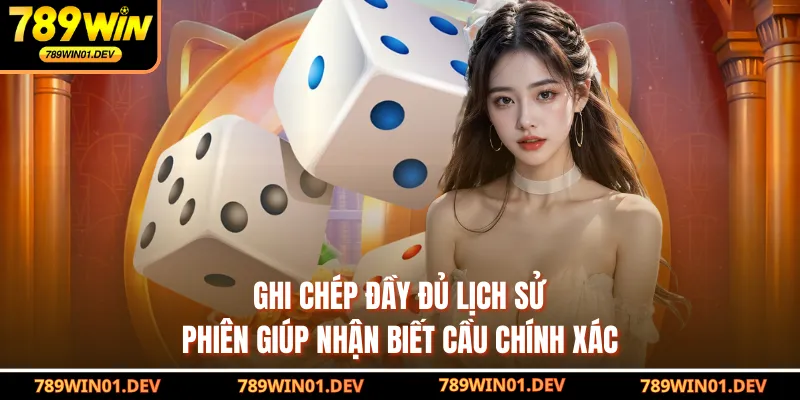 Ghi chép đầy đủ lịch sử phiên giúp nhận biết cầu chính xác